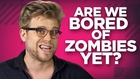 Yay or Nay: Are We Bored of Zombies Yet?