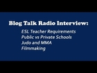 Blog Talk Radio Interview (ESL Requirements, Public vs Private schools, Judo & MMA, Filmmaking)