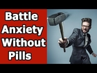 Natural Remedies For Anxiety Disorder -3 Reasons You Should Battle Anxiety Without Pills