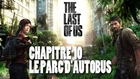 The Last of Us - Chapitre 10 : Le parc d'autobus