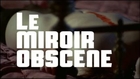 Le miroir obsène - trailer